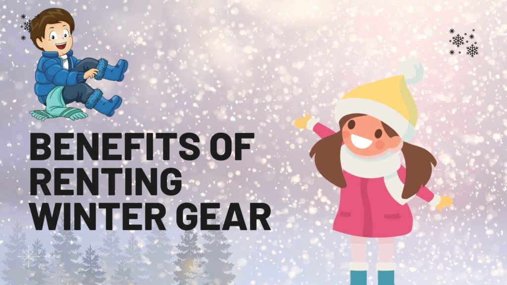 Benefits of Renting Winter Gear