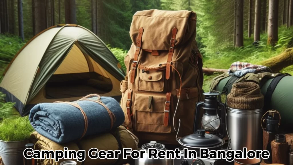 Camping Gear For Rent In Bangalore, Camping gear rental Bangalore, Rent camping equipment Bangalore, Outdoor gear rental Bangalore, Cheap camping gear rental Bangalore, Best camping gear rental Bangalore, Camping near Bangalore, Camping destinations near Bangalore