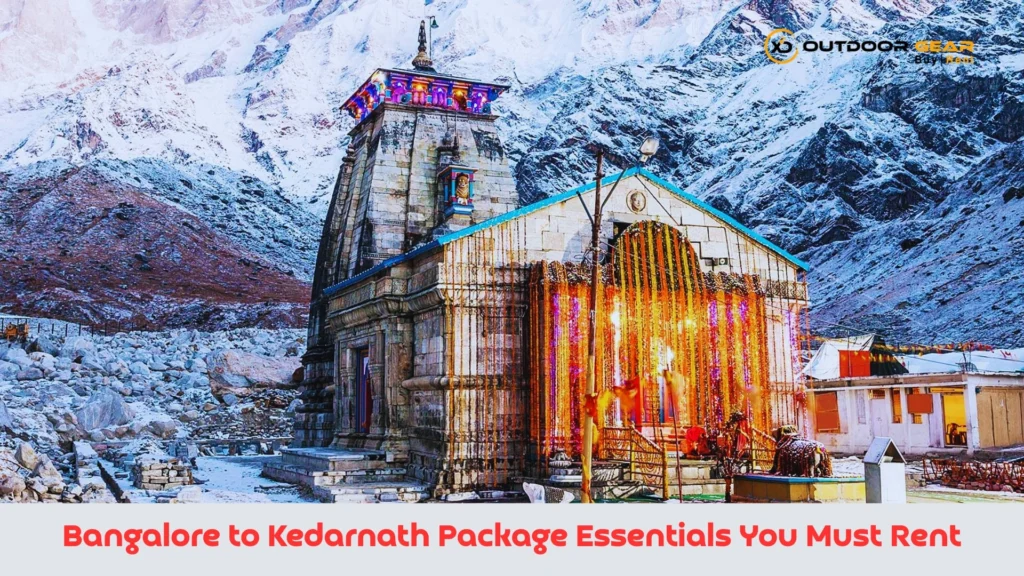 Bangalore to Kedarnath Package Essentials You Must Rent from Outdoor Gear